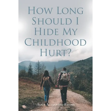 How Long Should I Hide My Childhood Hurt?