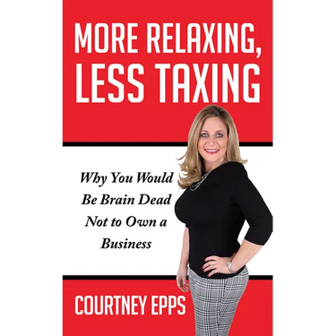 More Relaxing, Less Taxing: Why You Would Be Brain Dead Not to Own a Business