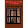 Criminal InJustice In America: Essays By A Career Cop