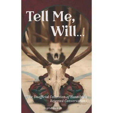 Tell Me, Will...: The Unofficial Collection of Hannibal's Rejected Conversations