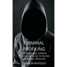 Criminal Profiling: A Forensic and Criminal Psychology Guide to FBI and Statistical Profiling