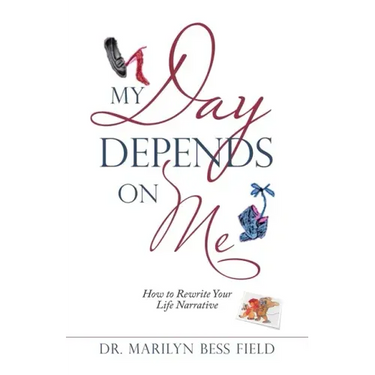 My Day Depends on Me: How to Rewrite Your Life Narrative