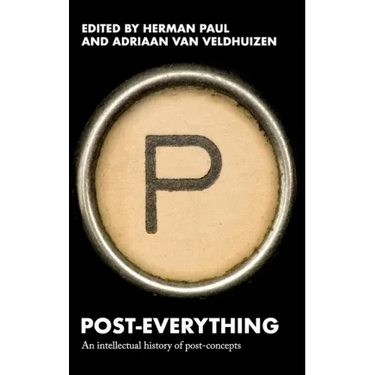 Post-Everything: An Intellectual History of Post-Concepts