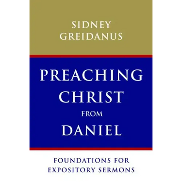 Preaching Christ from Daniel: Foundations for Expository Sermons