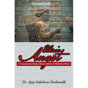 Ethnic Angst: A Comparative Study of Bapsi Sidhwa & Rohinton Mistry