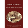 Vintage Recipes of the American Colonies: Cooking in America During the 18th Century