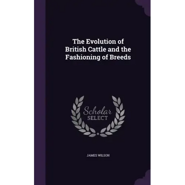 The Evolution of British Cattle and the Fashioning of Breeds