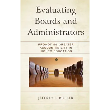 Evaluating Boards and Administrators: Promoting Greater Accountability in Higher Education