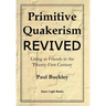 Primitive Quakerism Revived: Living as Friends in the Twenty-First Century