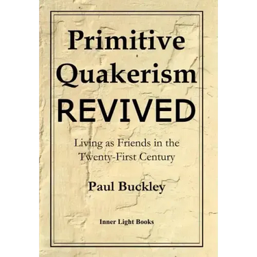 Primitive Quakerism Revived: Living as Friends in the Twenty-First Century
