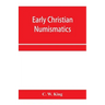 Early Christian numismatics, and other antiquarian tracts