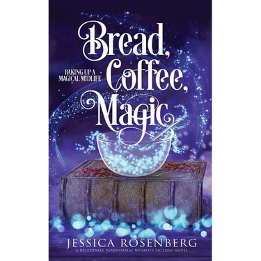 Bread, Coffee, Magic: Baking Up a Magical Midlife, Book 2