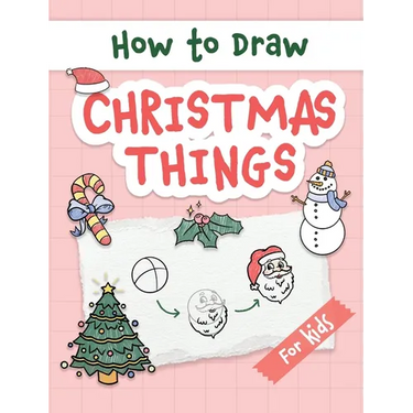 How to Draw Christmas Things: Easy and Simple Step-by-Step Guide to Drawing Festive Christmas Things for Beginners - the Perfect Christmas or Birthday
