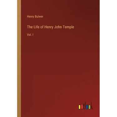 The Life of Henry John Temple: Vol. I