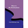 Mars is My Destination