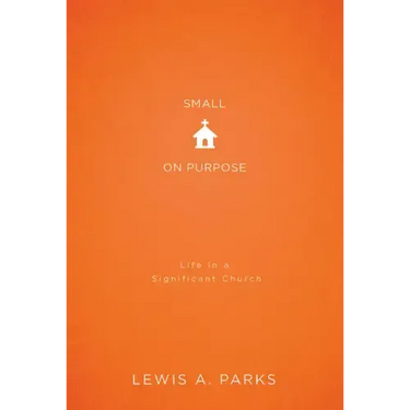 Small on Purpose: Life in a Significant Church