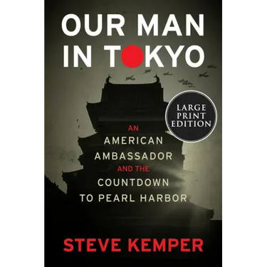 Our Man in Tokyo: An American Ambassador and the Countdown to Pearl Harbor