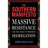 The Southern Manifesto: Massive Resistance and the Fight to Preserve Segregation