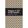 Maggie: A Girl of the Streets and Other Tales of New York