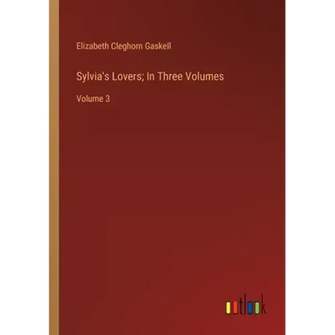 Sylvia's Lovers; In Three Volumes: Volume 3