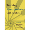 Teaching Undergraduates with Archives