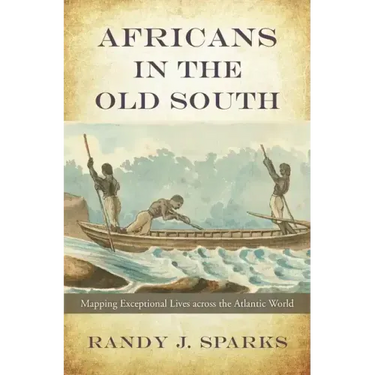Africans in the Old South: Mapping Exceptional Lives Across the Atlantic World