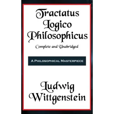 Tractatus Logico-Philosophicus Complete and Unabridged
