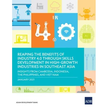 Reaping the Benefits of Industry 4.0 through Skills Development in High-Growth Industries in Southeast Asia: Insights from Cambodia, Indonesia, the Ph