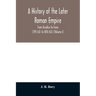 A history of the later Roman empire: from Arcadius to Irene (395 A.D. to 800 A.D.) (Volume I)