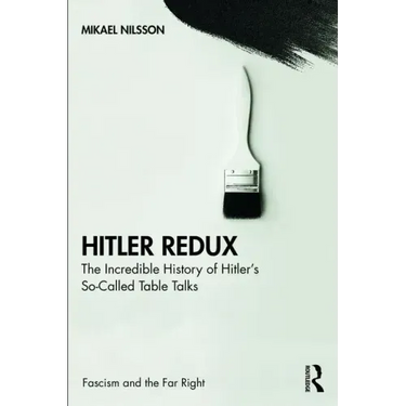 Hitler Redux: The Incredible History of Hitler's So-Called Table Talks