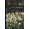Eucalyptus: Its History, Growth, And Utilization
