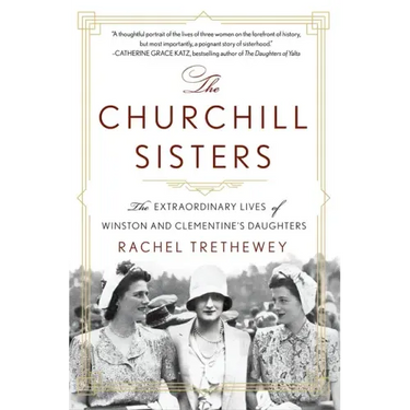 The Churchill Sisters: The Extraordinary Lives of Winston and Clementine's Daughters