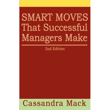 Smart Moves That Successful Managers Make: 2nd Edition