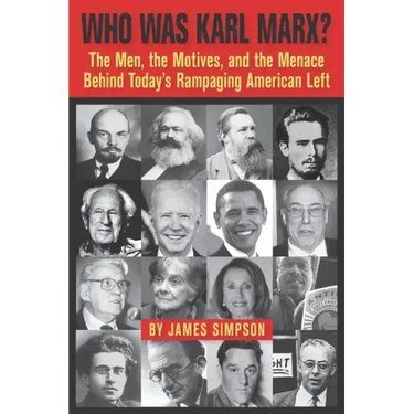 Who Was Karl Marx?: The Men, the Motives and the Menace Behind Today's Rampaging American Left