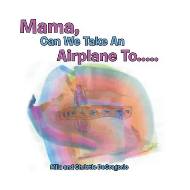 Mama, Can We Take an Airplane To . . .