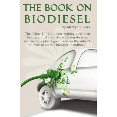 The Book On Biodiesel: The "How To" Guide for making your own biodiesel fuel - safely, with step-by-step instructions plus a great read on th