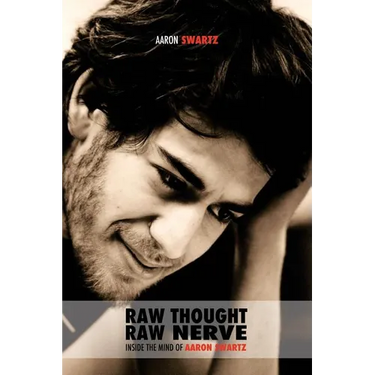 Raw Thought, Raw Nerve: Inside the Mind of Aaron Swartz: not-for-profit - revised third edition