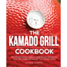 The Kamado Grill Cookbook: The Ultimate Smoker Cookbook to Smoke and Grill Delicious Meat, Fish, Veggies Recipes with Your Ceramic Cooker