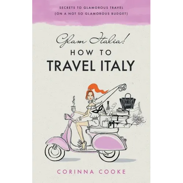 Glam Italia! How To Travel Italy: Secrets To Glamorous Travel (On A Not So Glamorous Budget)