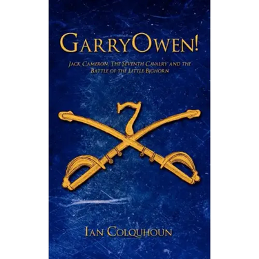 GarryOwen!: Jack Cameron, The Seventh Cavalry and the Battle of the Little Bighorn