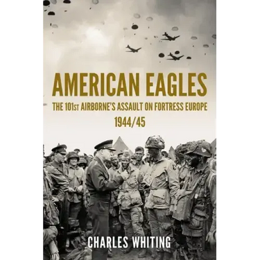 American Eagles: The 101st Airborne's Assault on Fortress Europe 1944/45