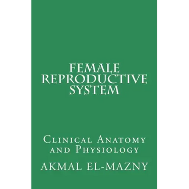 Female Reproductive System: Clinical Anatomy and Physiology