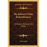 The Believer's Daily Remembrancer: Or Pastor's Morning Visit (1846)