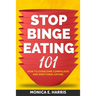 Stop Binge Eating 101: How To Overcome Compulsive and Emotional Eating