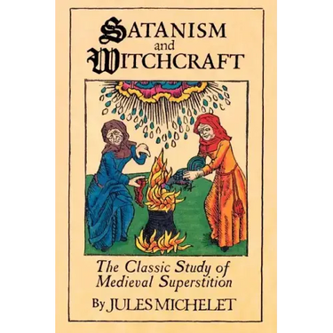 Satanism and Witchcraft: The Classic Study of Medieval Superstition