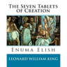 The Seven Tablets of Creation: Enuma Elish Complete