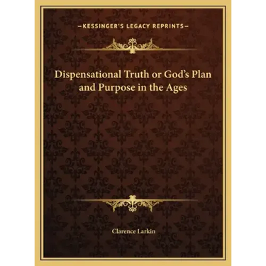 Dispensational Truth or God's Plan and Purpose in the Ages