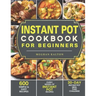 Instant Pot Cookbook for Beginners: 600 Simple & Easy Recipes - Every Model of Instant Pot Recipes - 30-Day Instant Pot Meal Plan Challenge