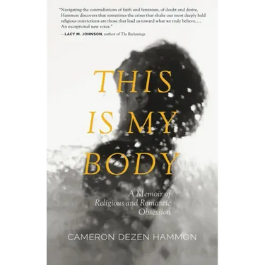 This Is My Body: A Memoir of Religious and Romantic Obsession