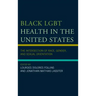 Black LGBT Health in the United States: The Intersection of Race, Gender, and Sexual Orientation